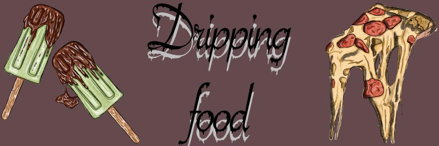 Dripping Food