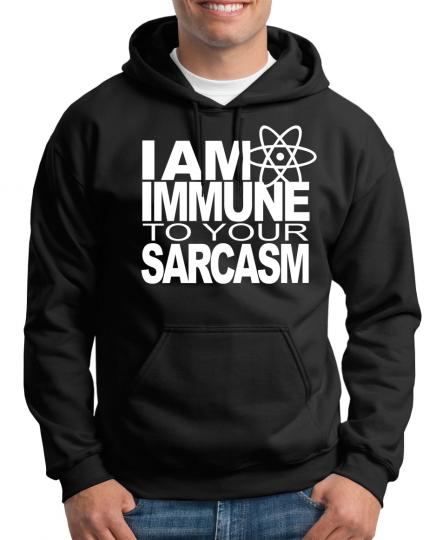 I am Immune to your Sarcasm Kapuzenpullover 