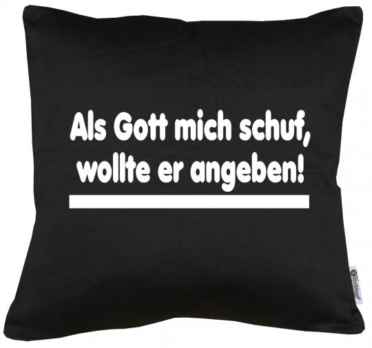 Als Gott mich schuf, wollte er angeben Kissen mit Füllung 40x40cm 