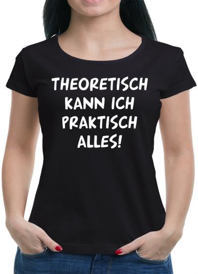 Theoretisch kann ich praktisch alles T-Shirt 