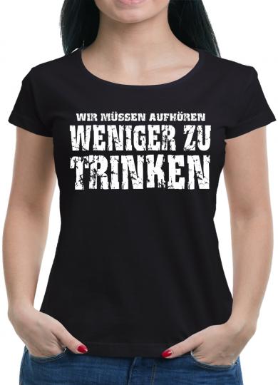 Wir müssen aufhören weniger zu trinken T-Shirt 