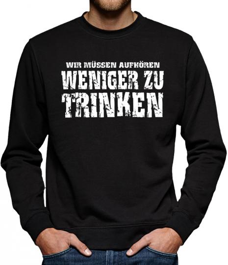 TLM Wir müssen aufhören weniger zu trinken Sweatshirt Pullover Herren 