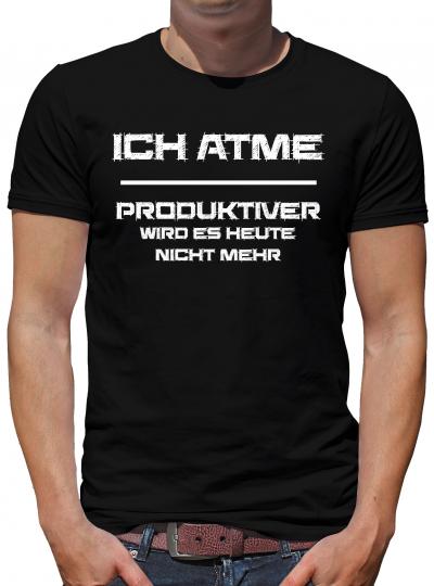 Ich atme - Produktiver werde ich nicht  T-Shirt 