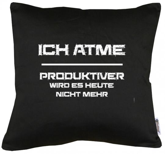 Ich atme - Produktiver werde ich nicht  Kissen mit Füllung 40x40cm 