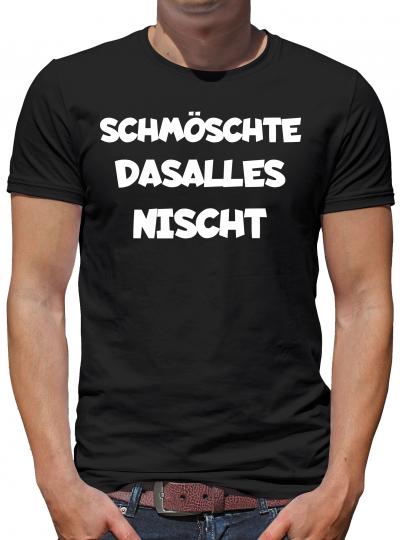 Schmöschte dasalles nischt Fun T-Shirt 