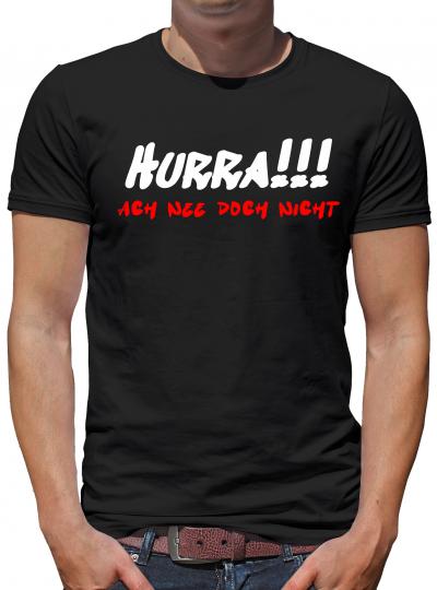 Hurra - Ach nee doch nicht T-Shirt Lustig Fun 