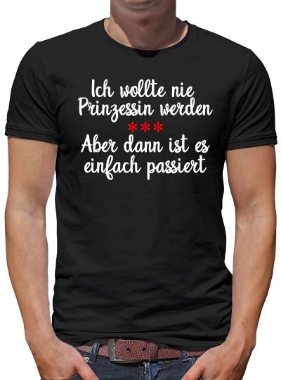 Ich wollte nie Prinzessin werden T-Shirt Spaß Sprüche 