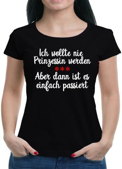 Ich wollte nie Prinzessin werden T-Shirt  Spaß Sprüche 