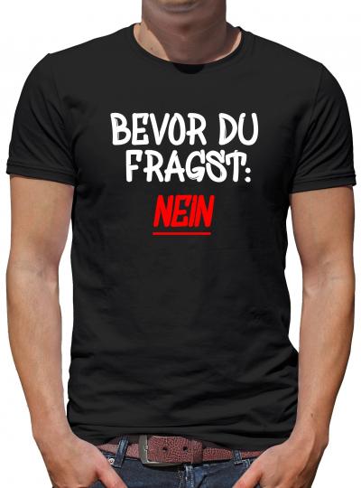 Bevor Du fragst - NEIN! T-Shirt Sprüche Fun M