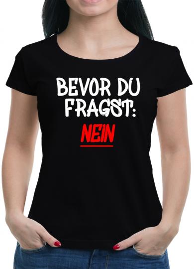 Bevor Du fragst - NEIN! T-Shirt  Sprüche Fun L