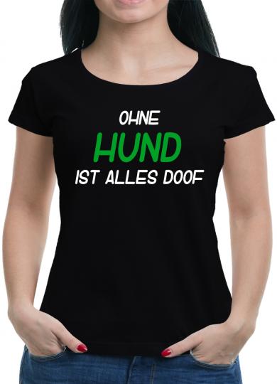 Ohne Hund alles Doof T-Shirt  Fun Lustig 