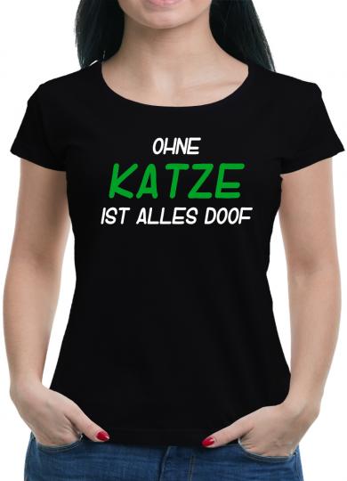 Ohne Katze alles Doof T-Shirt  Fun Sprüche 