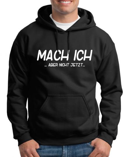 Mach ich... aber nicht jetzt Kapuzenpullover Fun Lustig 