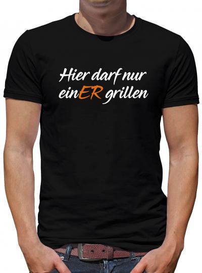 Hier darf nur einer grillen T-Shirt Herren Grillen BBQ Party Bier 
