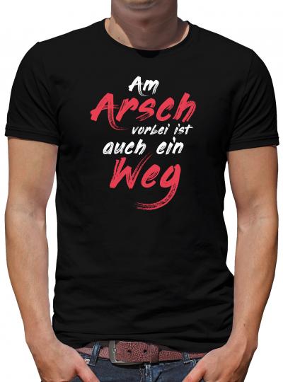 Am Arsch geht auch ein Weg vorbei T-Shirt Herren Lustig Humor Spruch Fun 