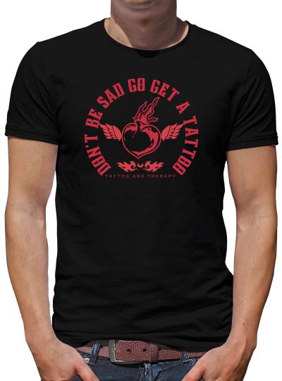 TShirt-People Don´t get sad go get a Tattoo T-Shirt Herren 