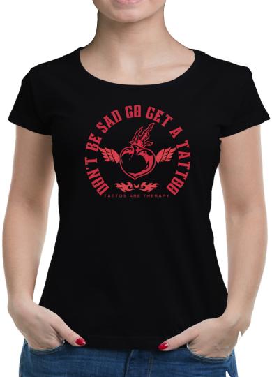 TShirt-People Don´t get sad go get a Tattoo T-Shirt Damen 