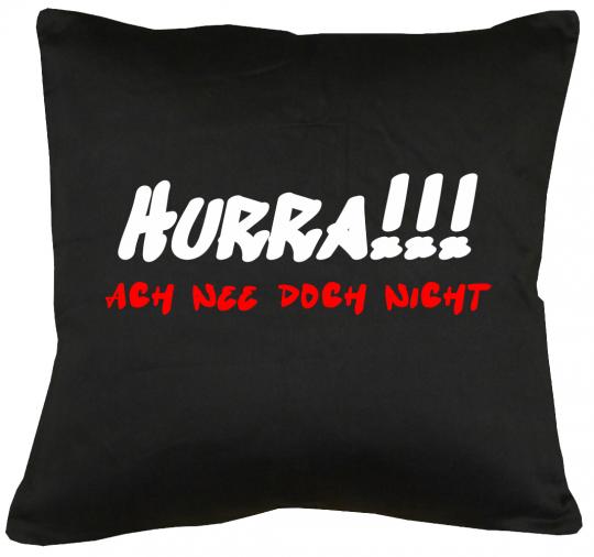 Hurra! Ach nee doch nicht Kissen mit Füllung 40x40cm 
