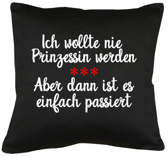 Ich wollte nie Prinzessin werden Kissen mit Füllung 40x40cm 