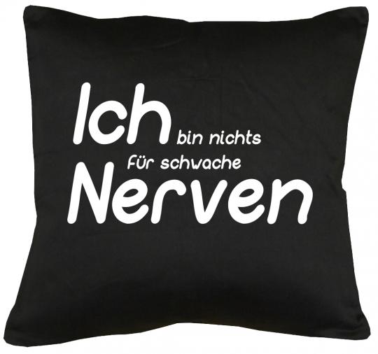 Ich bin nichts für schwache Nerven Kissen mit Füllung 40x40cm 