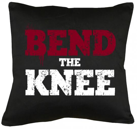 Bend the knee Kissen mit Füllung 40x40cm 