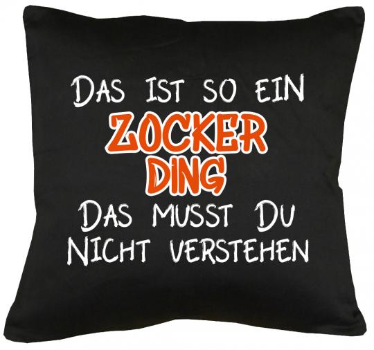 Das ist so ein Zocker Ding Kissen mit Füllung 40x40cm 