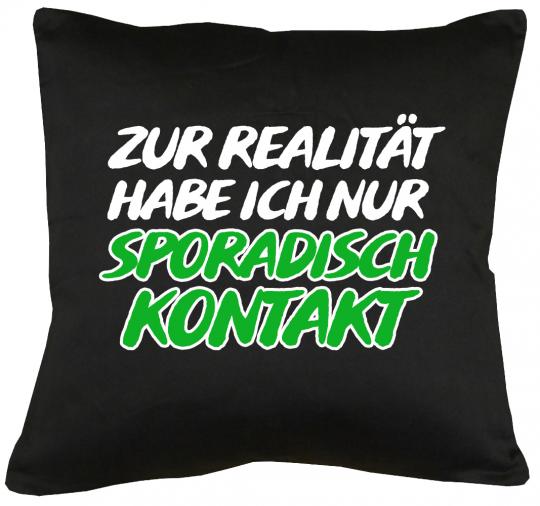 Zur Realität habe ich nur sporadisch Kontakt Kissen mit Füllung 40x40cm 