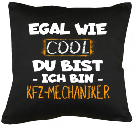 Egal wie cool du bist Ich bin KFZ Mechaniker Kissen mit Füllung 40x40cm 