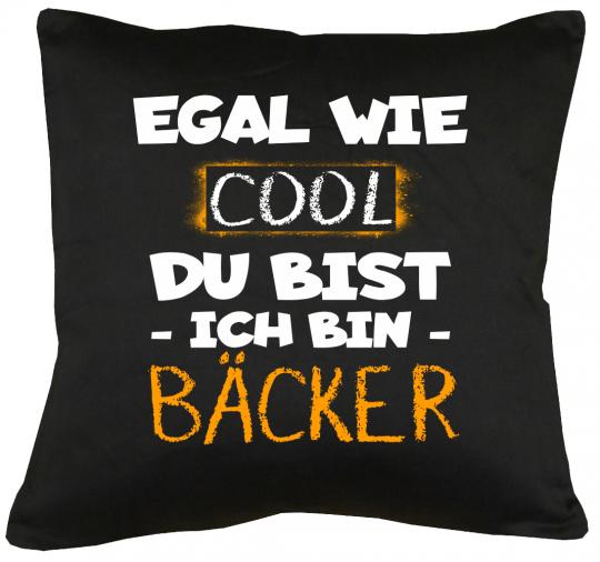 Egal wie cool du bist Ich bin Bäcker Kissen mit Füllung 40x40cm 