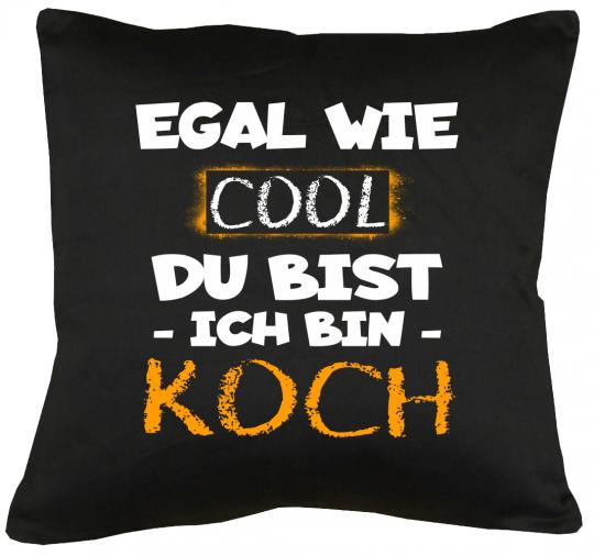 Egal wie cool du bist Ich bin Koch Kissen mit Füllung 40x40cm 