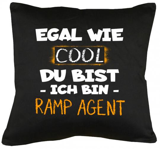 Egal wie cool du bist, ich bin Ramp Agent Kissen mit Füllung 40x40cm 