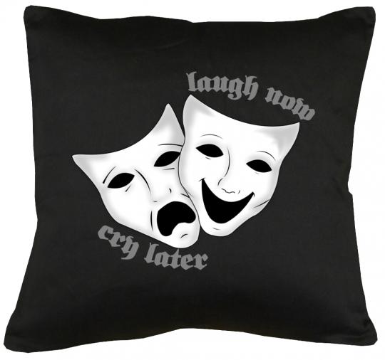 Laugh now, cry later Kissen mit Füllung 40x40cm 