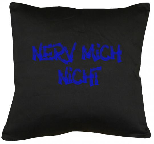 Nerv mich nicht Kissen mit Füllung 40x40cm 