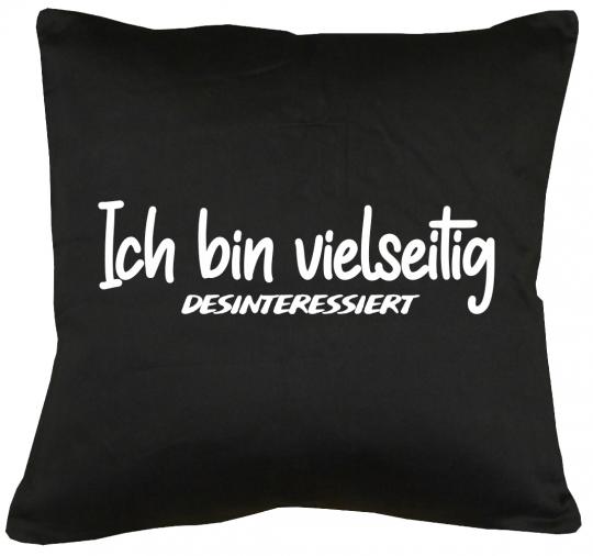 Ich bin vielseitig desinteressiert Kissen mit Füllung 40x40cm 