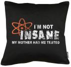I`m not Insane Kissen mit Füllung 40x40cm 