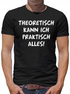 Theoretisch kann ich praktisch alles T-Shirt 