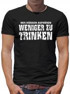Wir müssen aufhören weniger zu trinken T-Shirt 