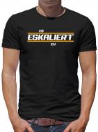 Es eskaliert eh T-Shirt Fun Lustig Spruch 