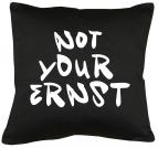 Not your ernst Kissen mit Füllung 40x40cm 