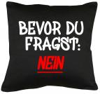 Bevor du fragst: Nein Kissen mit Füllung 40x40cm 