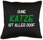 Ohne Katze ist alles doof Kissen mit Füllung 40x40cm 