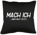 Mach ich, aber nicht jetzt Kissen mit Füllung 40x40cm 