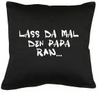 Lass da mal den Papa ran Kissen mit Füllung 40x40cm 