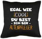 Egal wie cool du bist, ich bin Altenpfleger Kissen mit Füllung 40x40cm 