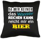 Da mir keiner das Wasser reichen kann, reicht mir Bier Kissen mit Füllung 40x40cm 