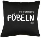 Ich bin nur zum pöbeln hier Kissen mit Füllung 40x40cm 