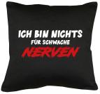Ich bin nichts für schwache Nerven Kissen mit Füllung 40x40cm 