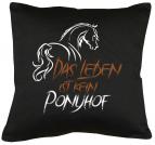 Das Leben ist kein Ponyhof Kissen mit Füllung 40x40cm 