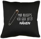 Mir reicht´s - Ich geh nähen Kissen mit Füllung 40x40cm 