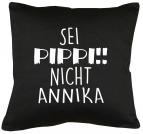 Sei Pippi, nicht Annika Kissen mit Füllung 40x40cm 